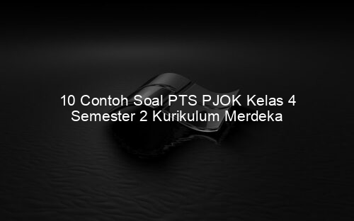 10 Contoh Soal PTS PJOK Kelas 4 Semester 2 Kurikulum Merdeka