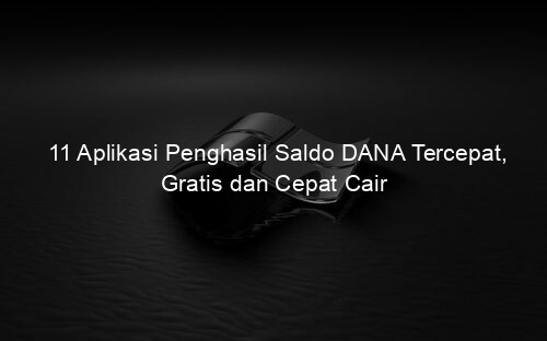 11 Aplikasi Penghasil Saldo DANA Tercepat, Gratis dan Cepat Cair