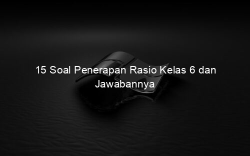 15 Soal Penerapan Rasio Kelas 6 dan Jawabannya