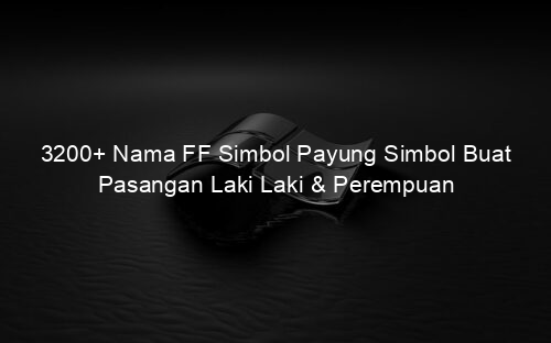 3200+ Nama FF Simbol Payung Simbol Buat Pasangan Laki Laki & Perempuan
