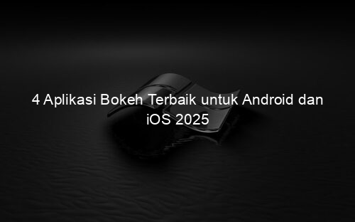 4 Aplikasi Bokeh Terbaik untuk Android dan iOS 2025