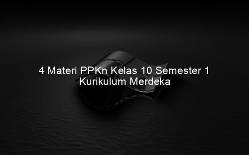 4 Materi PPKn Kelas 10 Semester 1 Kurikulum Merdeka