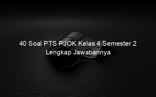 40 Soal PTS PJOK Kelas 4 Semester 2 Lengkap Jawabannya