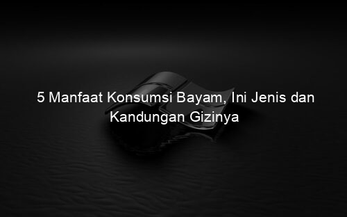 5 Manfaat Konsumsi Bayam, Ini Jenis dan Kandungan Gizinya