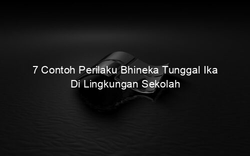 7 Contoh Perilaku Bhineka Tunggal Ika Di Lingkungan Sekolah