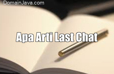 Apa Arti Last Chat