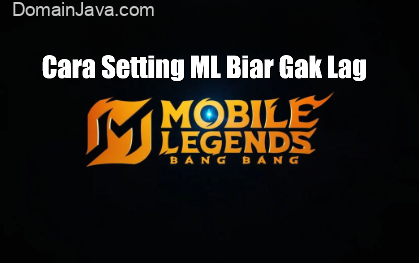 Cara Setting ML Biar Gak Lag