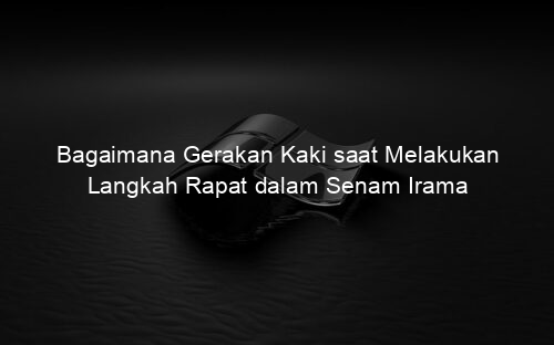 Bagaimana Gerakan Kaki saat Melakukan Langkah Rapat dalam Senam Irama