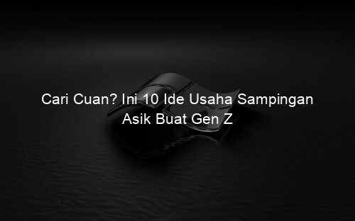 Cari Cuan? Ini 10 Ide Usaha Sampingan Asik Buat Gen Z