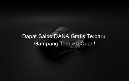 Dapat Saldo DANA Gratis Terbaru , Gampang Terbukti Cuan!
