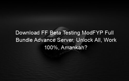 Download FF Beta Testing ModFYP Full Bundle Advance Server, Unlock All, Work 100%, Amankah?