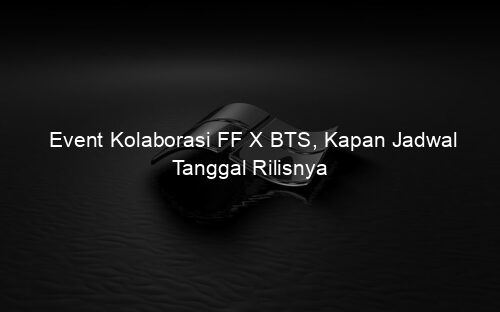 Event Kolaborasi FF X BTS, Kapan Jadwal Tanggal Rilisnya