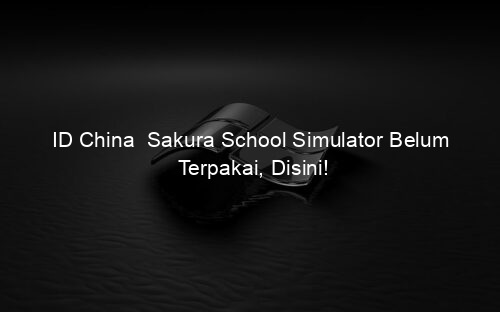 ID China Sakura School Simulator Belum Terpakai, Disini!
