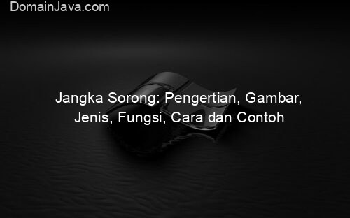 Jangka Sorong: Pengertian, Gambar, Jenis, Fungsi, Cara dan Contoh