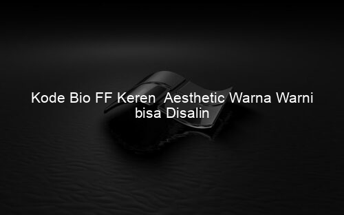 Kode Bio FF Keren Aesthetic Warna Warni bisa Disalin