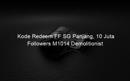 Kode Redeem FF SG Panjang, 10 Juta Followers M1014 Demolitionist