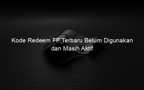 Kode Redeem FF Terbaru Belum Digunakan dan Masih Aktif