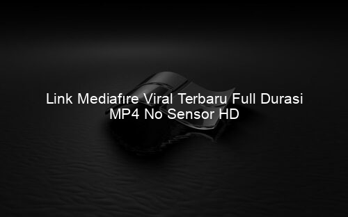 Link Mediafıre Viral Terbaru Full Durasi MP4 No Sensor HD