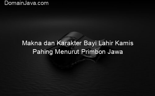 Makna dan Karakter Bayi Lahir Kamis Pahing Menurut Primbon Jawa