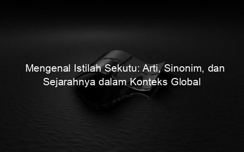 Mengenal Istilah Sekutu: Arti, Sinonim, dan Sejarahnya dalam Konteks Global