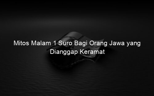 Mitos Malam 1 Suro Bagi Orang Jawa yang Dianggap Keramat