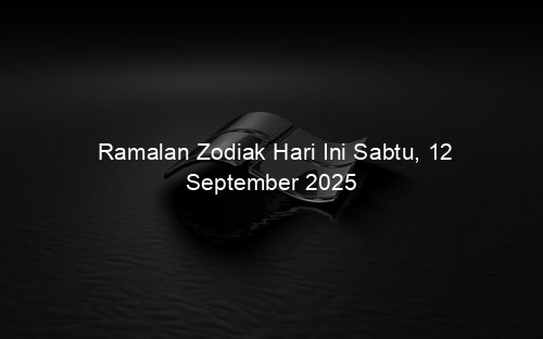 Ramalan Zodiak Hari Ini Sabtu, 12 September 2025
