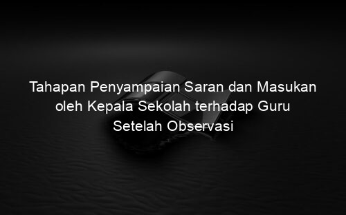 Tahapan Penyampaian Saran dan Masukan oleh Kepala Sekolah terhadap Guru Setelah Observasi