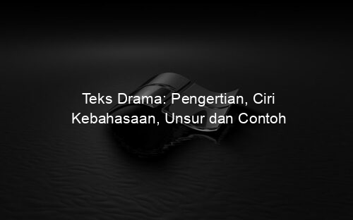 Teks Drama: Pengertian, Ciri Kebahasaan, Unsur dan Contoh
