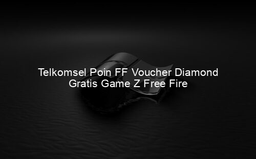 Telkomsel Poin FF Voucher Diamond Gratis Game Z Free Fire