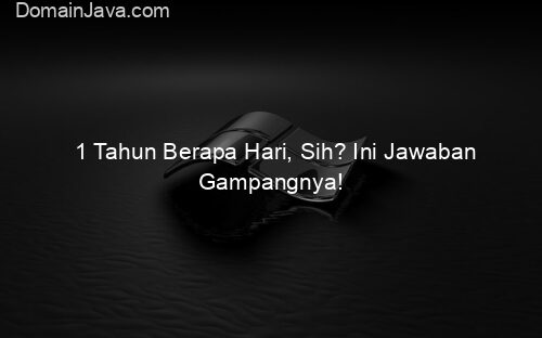 1 Tahun Berapa Hari, Sih? Ini Jawaban Gampangnya!