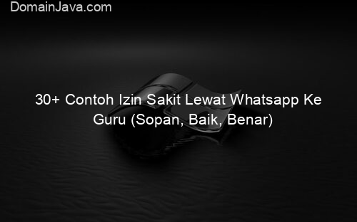 30+ Contoh Izin Sakit Lewat Whatsapp Ke Guru (Sopan, Baik, Benar)