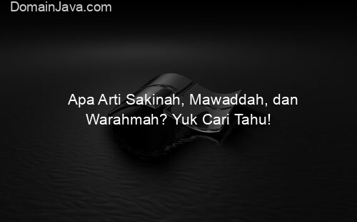 Apa Arti Sakinah, Mawaddah, dan Warahmah? Yuk Cari Tahu!