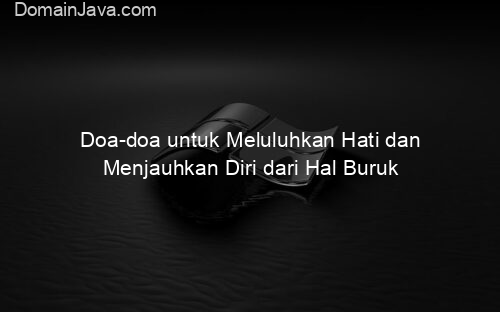 Doa doa untuk Meluluhkan Hati dan Menjauhkan Diri dari Hal Buruk