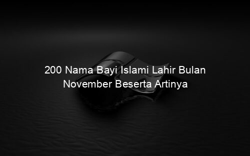200 Nama Bayi Islami Lahir Bulan November Beserta Artinya