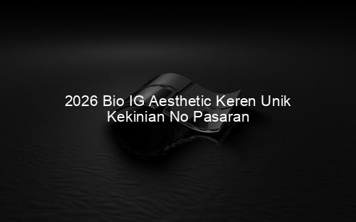 2026 Bio IG Aesthetic Keren Unik Kekinian No Pasaran
