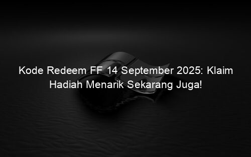 Kode Redeem FF 14 September 2025: Klaim Hadiah Menarik Sekarang Juga!