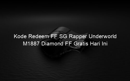Kode Redeem FF SG Rapper Underworld M1887 Diamond FF Gratis Hari Ini