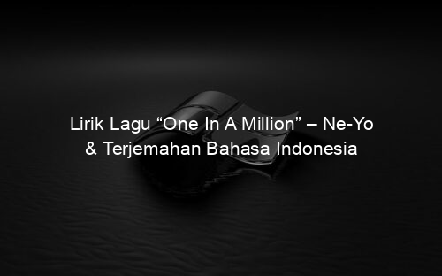Lirik Lagu “One In A Million” – Ne Yo & Terjemahan Bahasa Indonesia