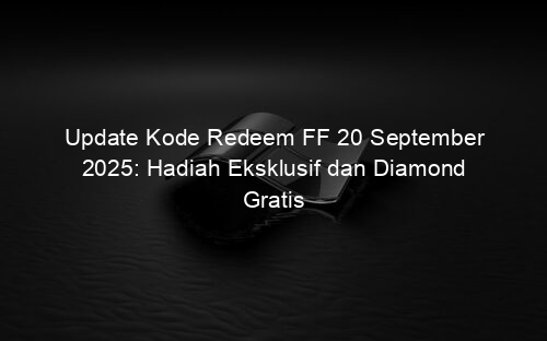 Update Kode Redeem FF 20 September 2025: Hadiah Eksklusif dan Diamond Gratis