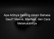 Apa Artinya Healing dalam Bahasa Gaul? Makna, Manfaat, dan Cara Melakukannya