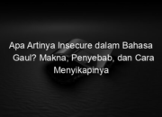 Apa Artinya Insecure dalam Bahasa Gaul? Makna, Penyebab, dan Cara Menyikapinya