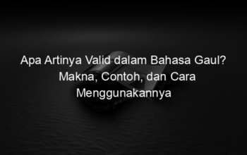 Apa Artinya Valid dalam Bahasa Gaul? Makna, Contoh, dan Cara Menggunakannya