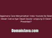 Bagaimana Cara Menyematkan Video Youtube Ke Dalam Desain Canva Agar Dapat Diputar Langsung Di Dalam Presentasi?