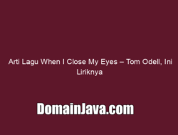 Arti Lagu When I Close My Eyes – Tom Odell, Ini Liriknya