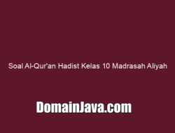 Soal Al-Qur’an Hadist Kelas 10 Madrasah Aliyah