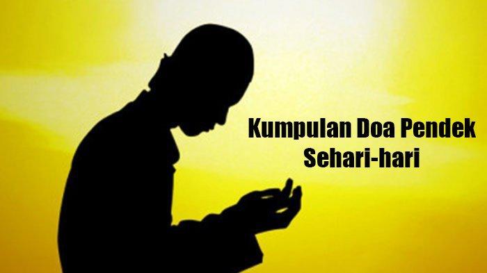 Kumpulan Doa-doa Pendek Beserta Artinya
