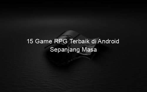 15 Game RPG Terbaik di Android Sepanjang Masa