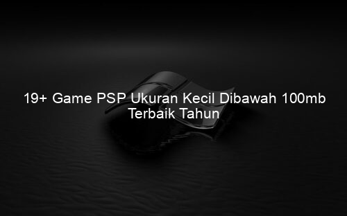 19+ Game PSP Ukuran Kecil Dibawah 100mb Terbaik Tahun