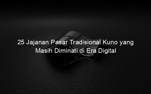 25 Jajanan Pasar Tradisional Kuno yang Masih Diminati di Era Digital