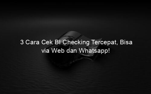 3 Cara Cek BI Checking Tercepat, Bisa via Web dan Whatsapp!